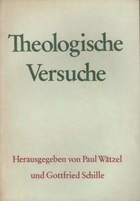 Theologische Versuche. Herausgegeben von Paul Wältzel und Gottfried Schille.