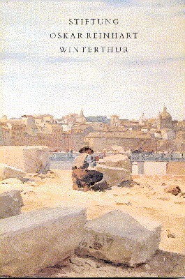 Stiftung Oskar Reinhart, Winterthur. Kataog. Gemälde, Aquarelle und Zeichnungen, Skulpturen.