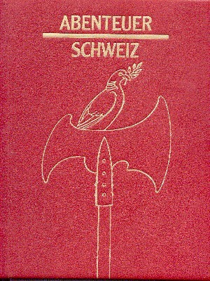 Abenteuer Schweiz. Geschichte in Jahrhundertschritten. Mit Essays von Georges-André Chevallaz …