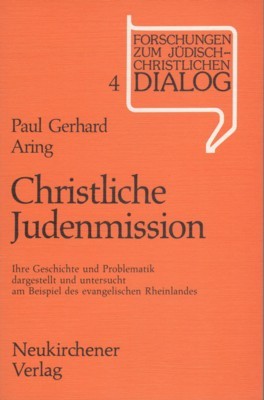 Christliche Judenmission : ihre Geschichte u. Problematik dargest. u. unters. …