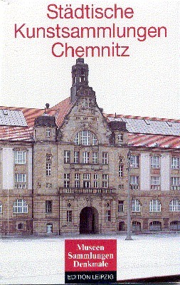 Städtische Kunstsammlungen Chemnitz. mit Beitr. von ., Museen - Sammlungen …
