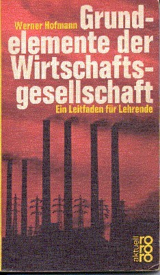 Grundelemente der Wirtschaftsgesellschaft : ein Leitfaden f. Lehrende. rororo , …