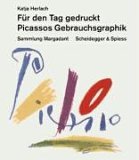 Für den Tag gedruckt - Picassos Gebrauchsgraphik : Sammlung Margadant …
