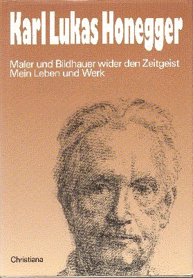 Mein Leben und Werk. Maler und Bildhauer wider den Zeitgeist.