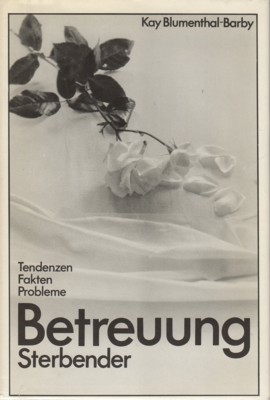 Betreuung Sterbender, herausgegeben von Kay Blumenthal-Barby, mit einem Geleitswort von …