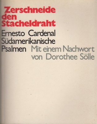 Zerschneide den Stacheldraht. Südamerianische Psalmen. Aus dem Spanischen übertragen von …