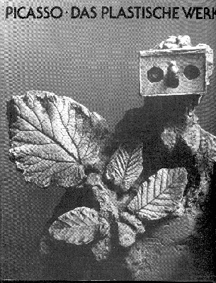Picasso. Das plastische Werk. Werkverzeichnis der Skulpturen in Zusammenarbeit mit …