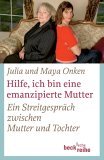 Hilfe, ich bin eine emanzipierte Mutter : ein Streitgespräch zwischen …