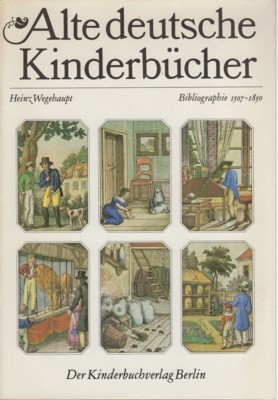 Alte deutsche Kinderbücher. Bibliographie 1507-1850. Zugleich Bestandsverzeichnis der Kinder- und …