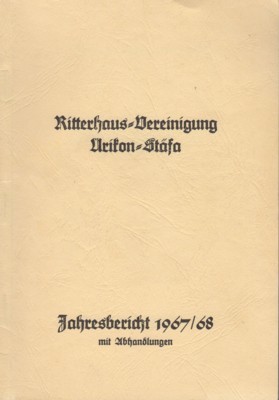 Ritterhaus-Vereinigung Ürikon-Stäfa. Jahresbericht 1967/68, mit Abhandlungen.