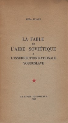 La fable de l`aide soviétique a l`insurrection nationae yougoslave.