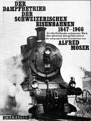 Der Dampfbetrieb der schweizerischen Eisenbahnen 1847-1966.