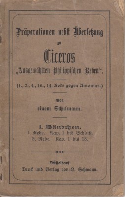 Präparatioen nebest Übersetzung zu Ciceros "ausgewählten Philippischen Reden". (1., 2., …