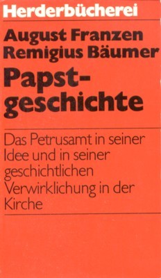 Papstgeschichte : das Petrusamt in seiner Idee u. seiner geschichtl. …