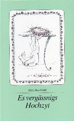 Es vergässnigs Hochzyt : Gschichte u Gstalte. Mit Zeichn. vo …