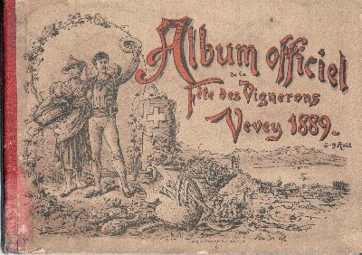 Album officiel de la fête des vignerons Vevey 1889, 5-9 …