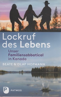 Lockruf des Lebens : unser Familiensabbatical in Kanada. Beate und …