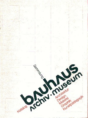 Bauhaus. Archiv. Museum. Sammlungs-Katalog (Auswahl): Architektur, Design, Malerei, Graphik, Kunstpädagogik.