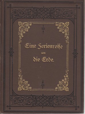 Ein Ferien-Ausflug um die Erde. Seinen lieben Verwandten und Freunden …