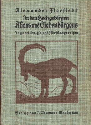 In den Hochgebirgen Asiens und Siebenbürgens. Jagderlebnisse und Forschungsreisen.