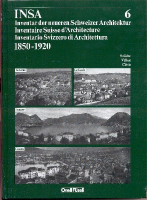 INSA. Inventar der neueren Schweizer Architektur, 1850-1920. Band 6: Städte …