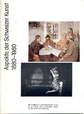 Aspekte der Schweizer Kunst 1880-1980. Eine didaktische Dokumentationsausstellung des Schweizerischen …