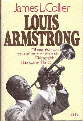 Louis Armstrong. Mit e. Vorw. von Joachim-Ernst Berendt. Diskogr.: Hans-Jochen …