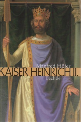 Heinrich II. : das Leben und Wirken eines Kaisers.