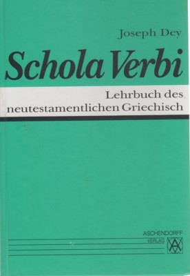 Schola verbi : Lehrbuch des neutestamentlichen Griechisch. von. Weitergeführt von …