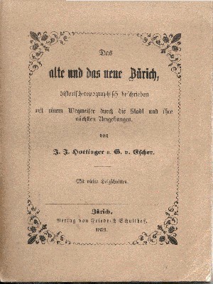 Das alte und das neue Zürich, historisch-topographisch beschrieben mit einem …