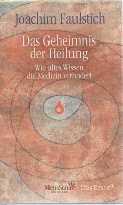Das Geheimnis der Heilung : wie altes Wissen die Medizin …