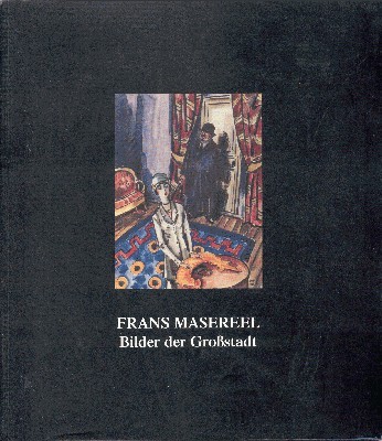 Frans Masereel. Bilder der Grossstadt. Arbeiten der 20er Jahre.
