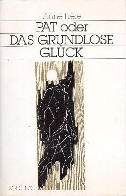 Pat oder das grundlose Glück.