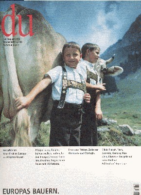 Du. Die Zeitschrift der Kultur. Europas Bauern. Unser täglich Brot.