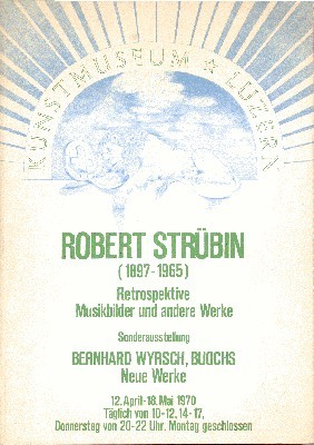 Robert Strübin (1897-1965). Retrospektive: Musikbilder und andere Werke. Sonderausstellung: Bernhard …