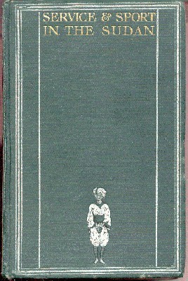 Service & Sport in the Sudan. A Record of Administration …