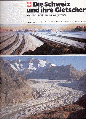 Die Schweiz und ihre Gletscher : von d. Eiszeit bis …