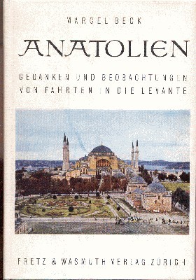 Anatolien. Gedanken und Beobachtungen von Fahrten in die Levante.