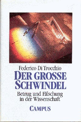 Der grosse Schwindel : Betrug und Fälschung in der Wissenschaft. …