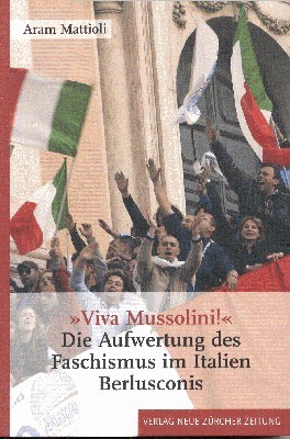 "Viva Mussolini!" Die Aufwertung des Faschismus im Italien Berlusconis.