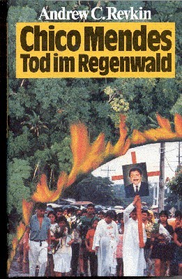 Chico Mendes. Tod im Regenwald. Mit einem Vorwort von Robert …