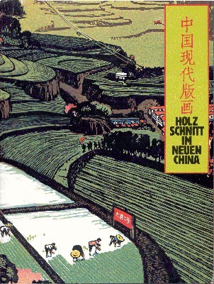 Holzschnitt im neuen China. Zeitgenössische Graphik aus der Volksrepublik China.