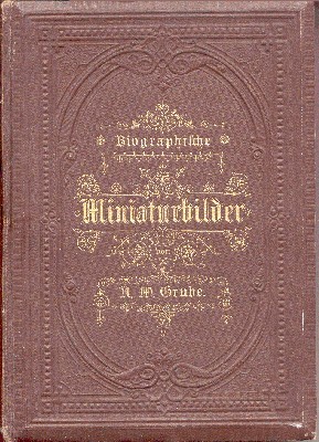 Biographische Miniaturbilder. Zur bildenden Lektüre für die reifere Jugend.