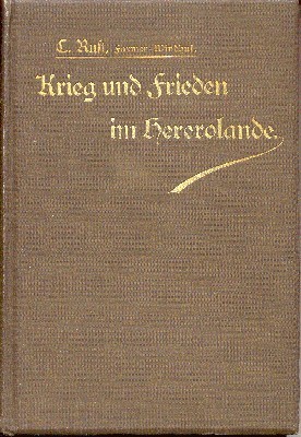 Krieg und Frieden im Hererolande. Aufzeichnungen aus dem Kriegsjahre 1904.