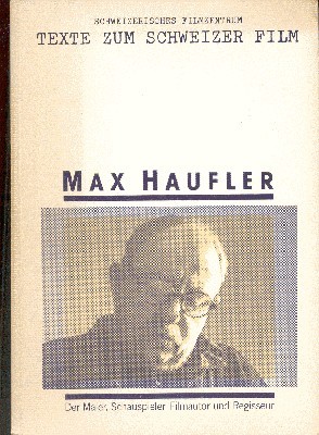 Max Haufler : [d. Maler, Schauspieler, Filmautor u. Regisseur]. [hrsg. …