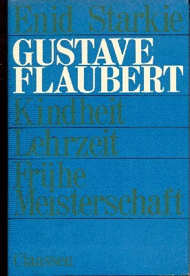 Gustave Flaubert : Kindheit, Lehrzeit, frühe Meisterschaft. Dt. von Rosemarie …