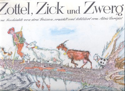 Zottel, Zick und Zwerg. Eine Geschichte von drei Geissen, erzählt …