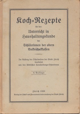 Koch-Rezepte für den Unterricht in Haushaltungskunde der Schülerinnen der obern …
