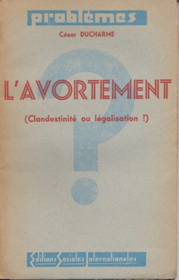 L`Avortement (Clandestinité ou légalisation?).