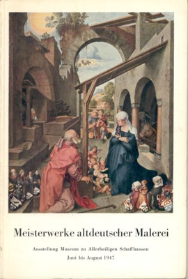 Meisterwerke altdeutscher Malerei. Ausstellung Museum zu Allerheiligen Schaffhausen, Juni bis …